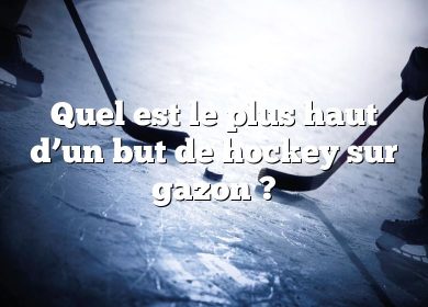 Quel est le plus haut d’un but de hockey sur gazon ?